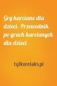 Gry karciane dla dzieci. Przewodnik po grach karcianych dla dzieci