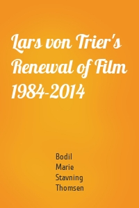 Lars von Trier's Renewal of Film 1984-2014