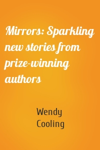 Mirrors: Sparkling new stories from prize-winning authors