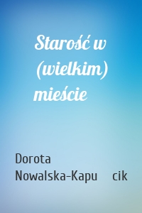 Starość w (wielkim) mieście