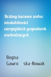 Reżimy kursowe wobec niestabilności europejskich gospodarek wschodzących