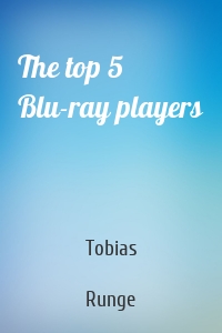 The top 5 Blu-ray players