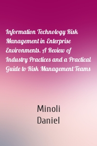 Information Technology Risk Management in Enterprise Environments. A Review of Industry Practices and a Practical Guide to Risk Management Teams