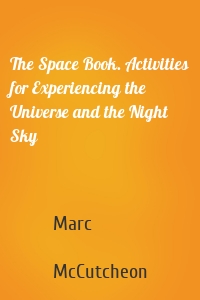 The Space Book. Activities for Experiencing the Universe and the Night Sky