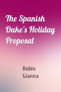 The Spanish Duke's Holiday Proposal