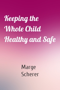 Keeping the Whole Child Healthy and Safe