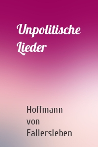 Unpolitische Lieder