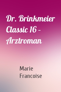 Dr. Brinkmeier Classic 16 – Arztroman