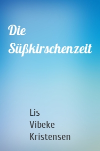 Die Süßkirschenzeit