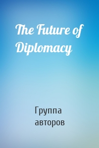 The Future of Diplomacy