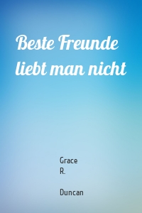 Beste Freunde liebt man nicht