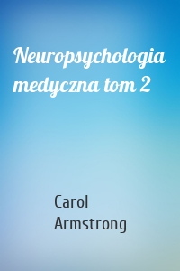 Neuropsychologia medyczna tom 2