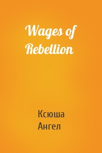 Wages of Rebellion