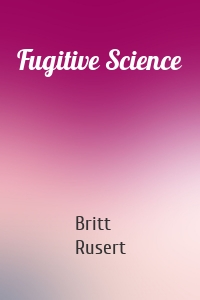 Fugitive Science