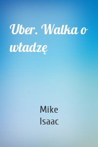 Uber. Walka o władzę