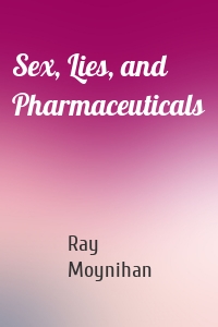 Sex, Lies, and Pharmaceuticals