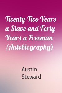 Twenty-Two Years a Slave and Forty Years a Freeman (Autobiography)