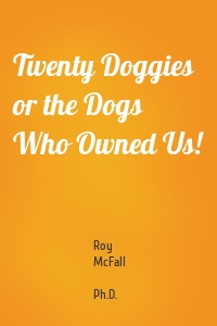 Twenty Doggies or the Dogs Who Owned Us!