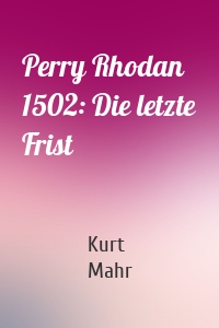 Perry Rhodan 1502: Die letzte Frist