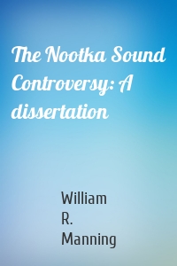 The Nootka Sound Controversy: A dissertation