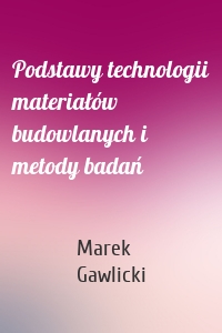 Podstawy technologii materiałów budowlanych i metody badań