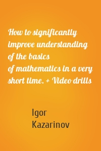 How to significantly improve understanding of the basics of mathematics in a very short time. + Video drills