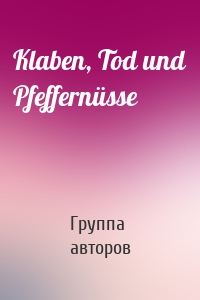 Klaben, Tod und Pfeffernüsse