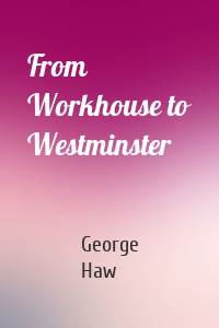 From Workhouse to Westminster