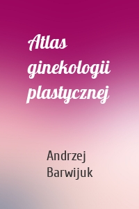 Atlas ginekologii plastycznej