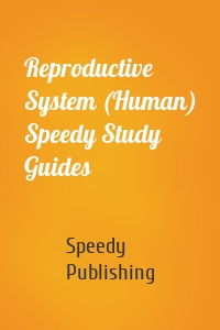 Reproductive System (Human) Speedy Study Guides