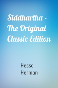 Siddhartha - The Original Classic Edition