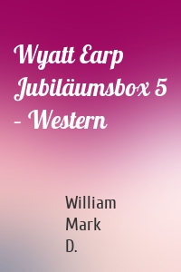 Wyatt Earp Jubiläumsbox 5 – Western