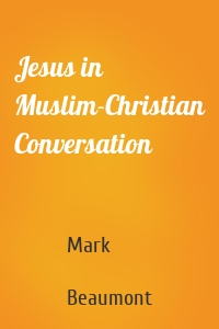 Jesus in Muslim-Christian Conversation