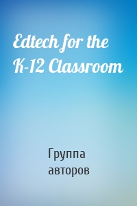 Edtech for the K-12 Classroom