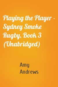 Playing the Player - Sydney Smoke Rugby, Book 3 (Unabridged)