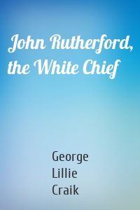 John Rutherford, the White Chief