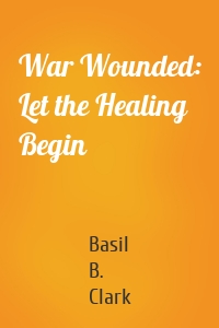 War Wounded: Let the Healing Begin