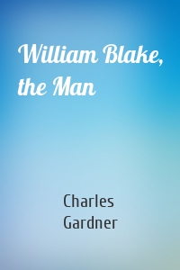 William Blake, the Man