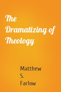 The Dramatizing of Theology