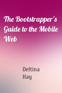 The Bootstrapper's Guide to the Mobile Web