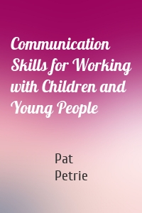 Communication Skills for Working with Children and Young People