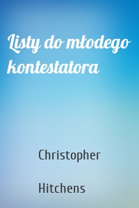 Listy do młodego kontestatora