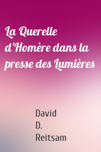 La Querelle d'Homère dans la presse des Lumières