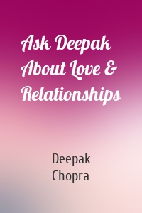 Ask Deepak About Love & Relationships