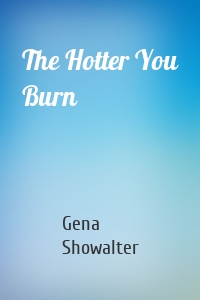 The Hotter You Burn