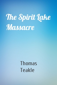 The Spirit Lake Massacre
