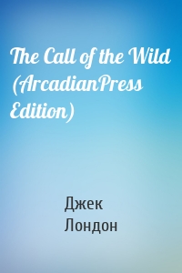 The Call of the Wild (ArcadianPress Edition)