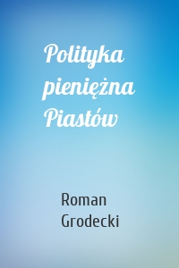 Polityka pieniężna Piastów