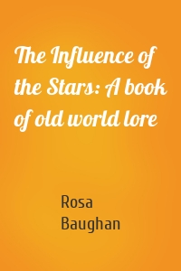 The Influence of the Stars: A book of old world lore