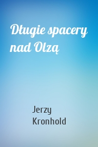 Długie spacery nad Olzą